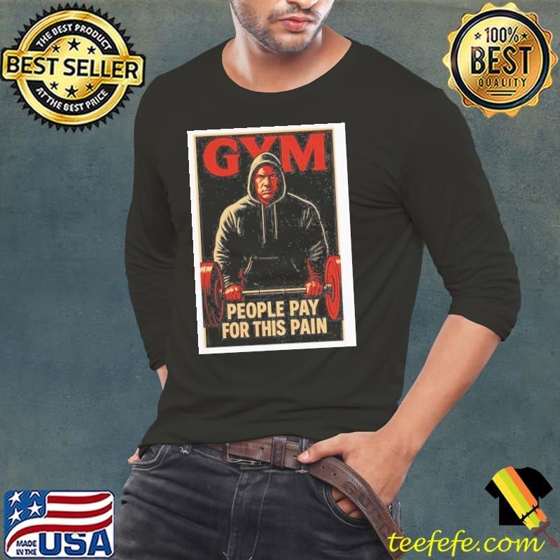 GYM people pay for this pain shurt