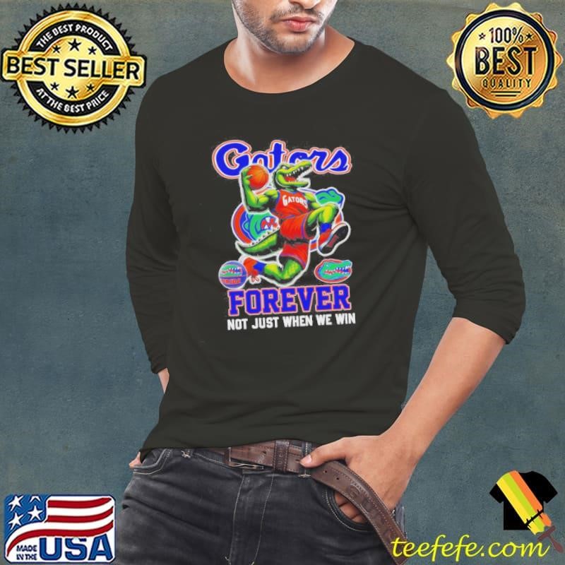 Gators Forever Not Just When We Win Mascot Long Sleeve Tee