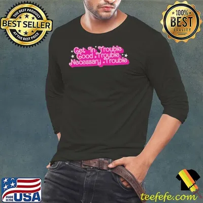 Get in trouble good trouble necessary trouble shirt