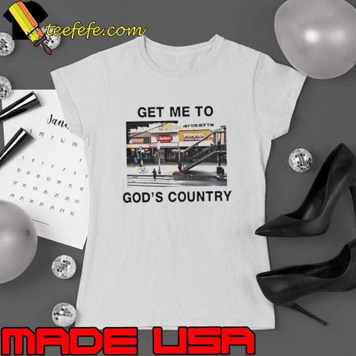 Get me to God’s country Ladies tee