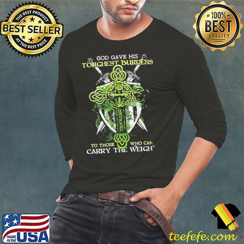 God gave his toughest burdens to those who can carry the weigh Long Sleeve Tee