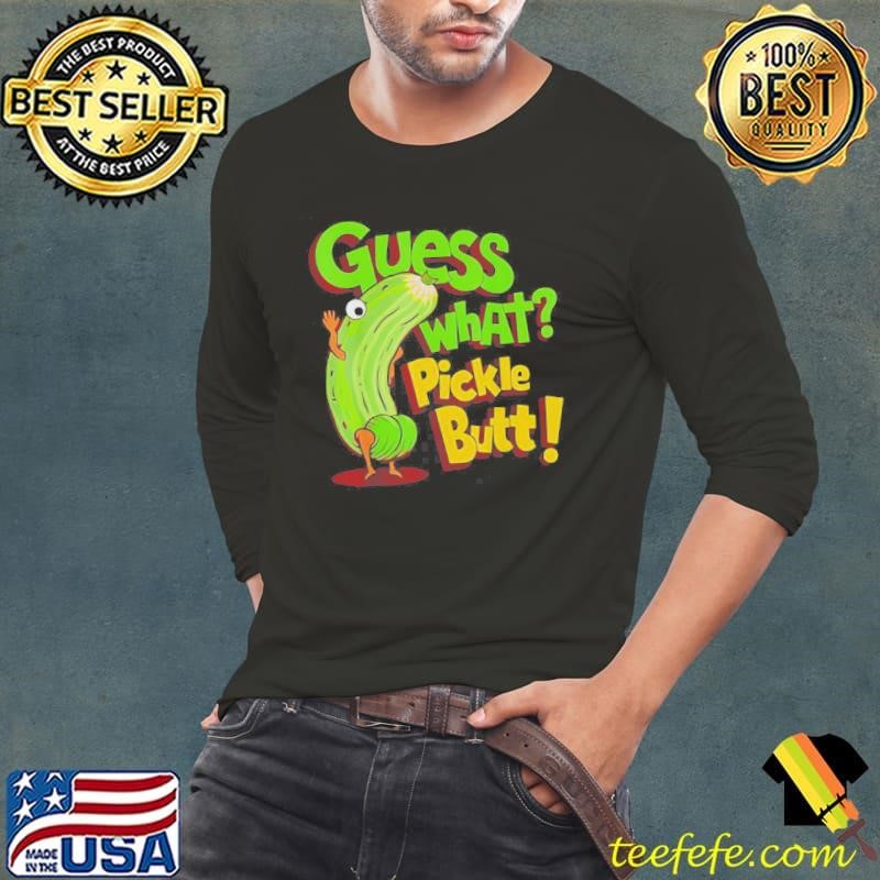 Guess What Pickle Butt Long Sleeve Tee