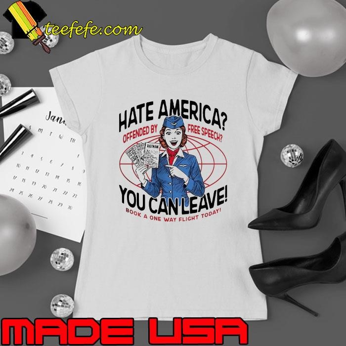 Hate America offended by free speech you can leave Ladies tee