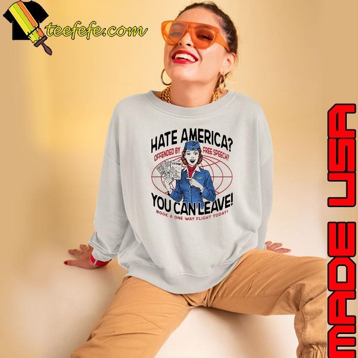 Hate America offended by free speech you can leave shirt