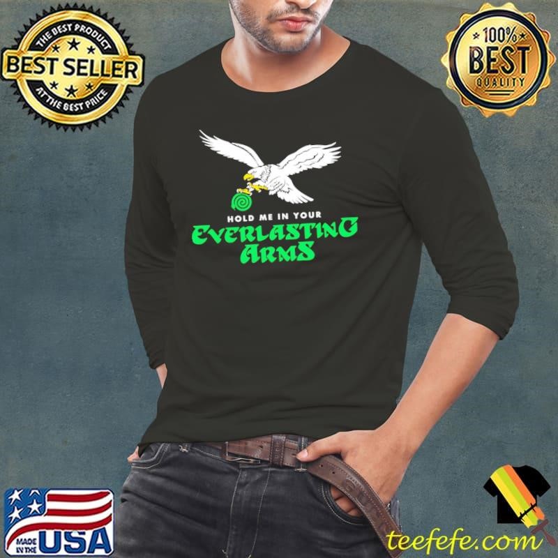Hold me in your Everlasting Arms Eagles shirt
