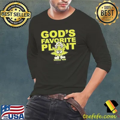 Honey 420 Gods Favorite Plant shirt