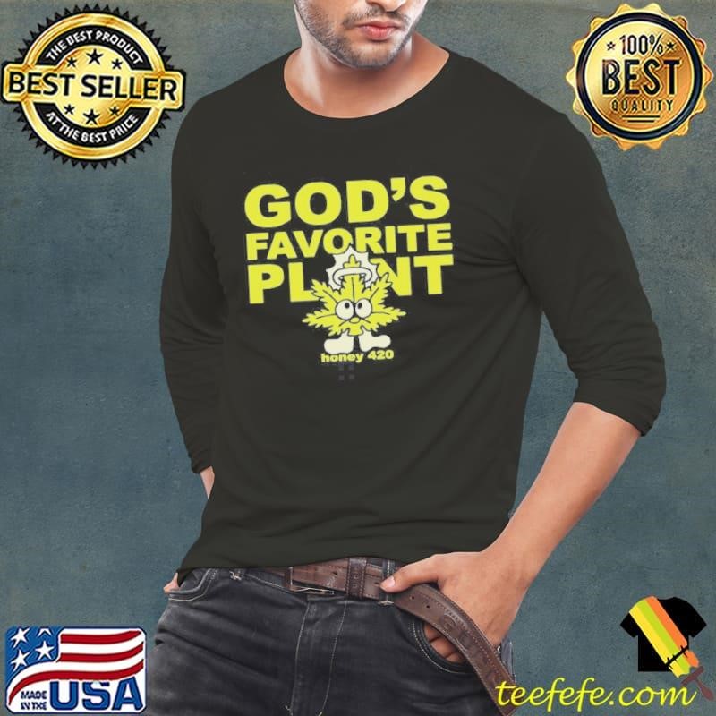 Honey 420 Gods Favorite Plant shirt