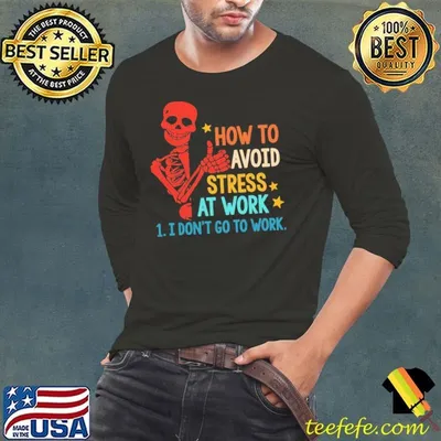 How To Avoid Stress At Work 1 I Don't Go To Work Skeleton Retro Shirt