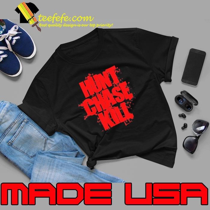 Hunt chase kill shirt