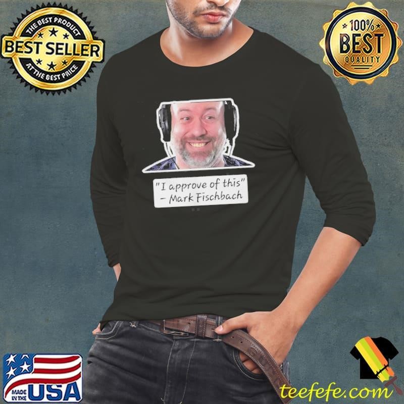 I Approve Of This Mark Fischbach Long Sleeve Tee