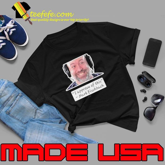 I Approve Of This Mark Fischbach Unisex