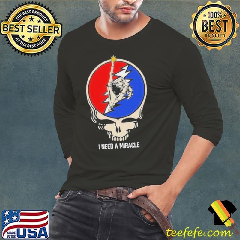 I Need A Miracle Dead Forever 2025 Dead Company Thirts Long Sleeve Tee