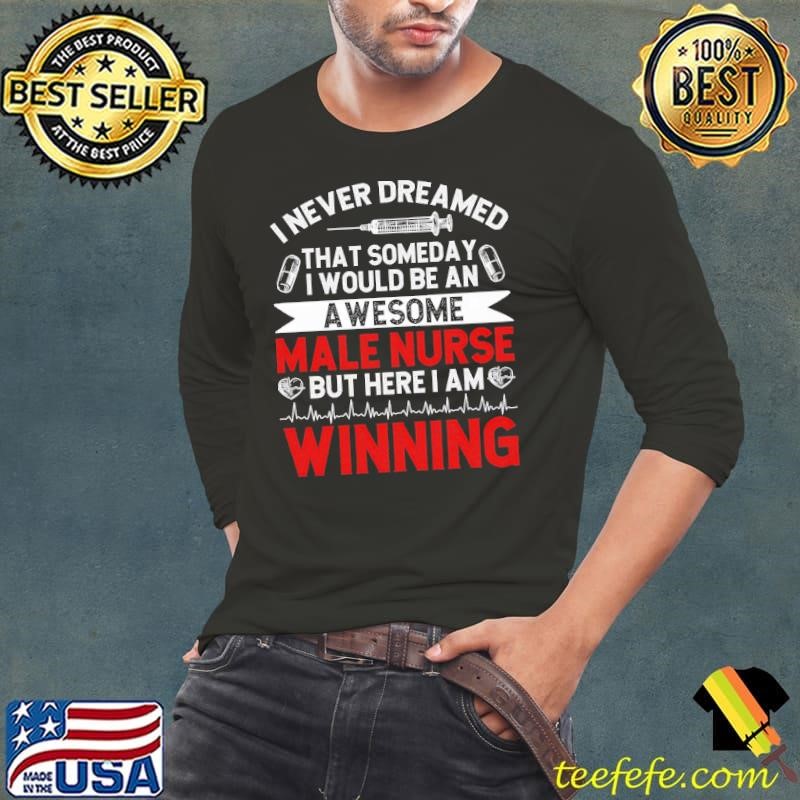 I Never Dreamed Thatr Someday Would Be An Awesome Nurse Murse Nurse Nursing Shirt