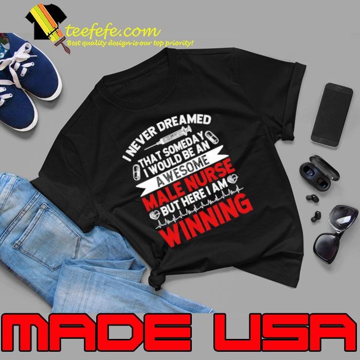 I Never Dreamed Thatr Someday Would Be An Awesome Nurse Murse Nurse Nursing Unisex
