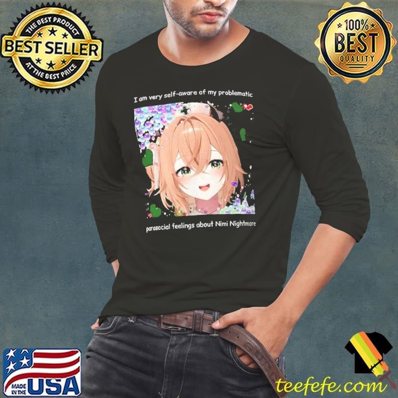 I am very self aware of my problematic parasocial feelings about Nimi nightmare shirt