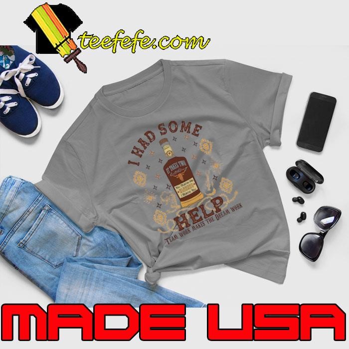I had some help team work makes the dreams work shirt