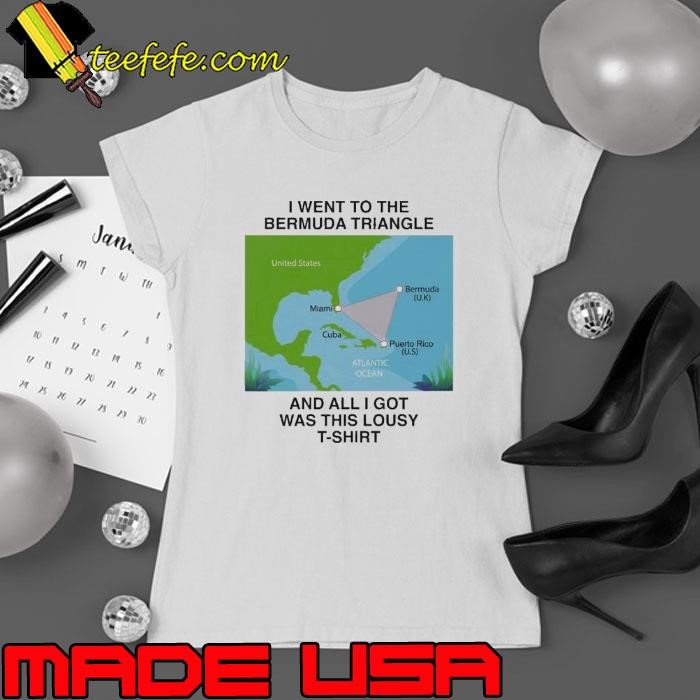 I went to the Bermuda Triangle and all I got was this lousy Ladies tee
