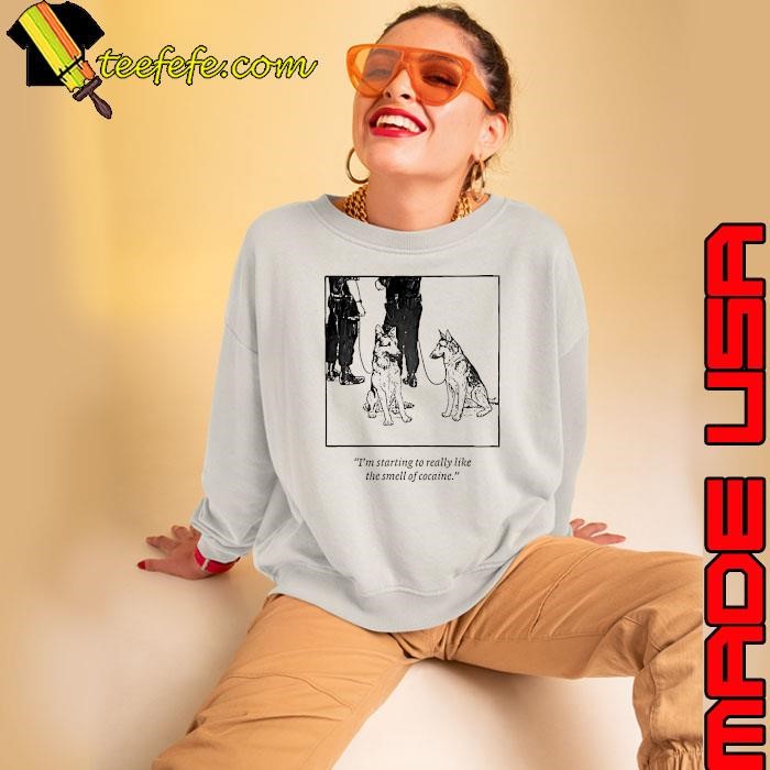 I’m starting to really like the smell of cocaine shirt