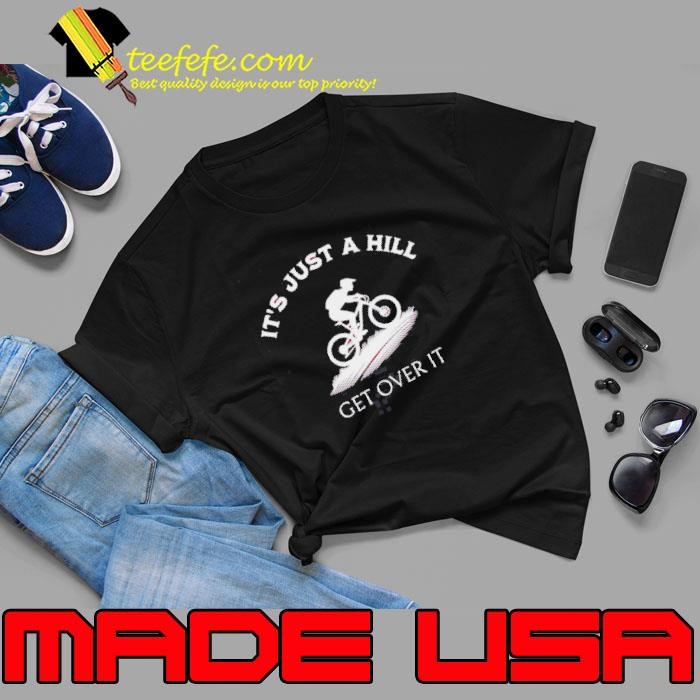 Its Just A Hill Get Over It Unisex