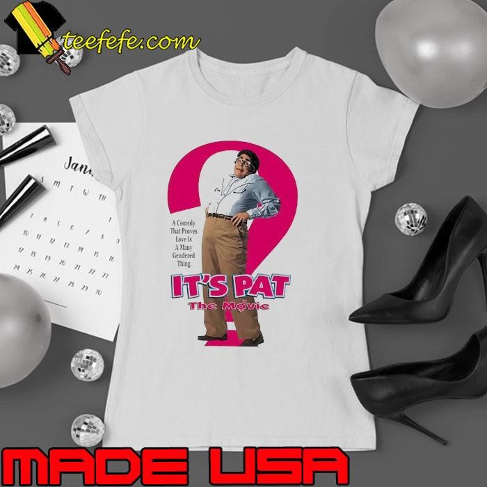 It’s Pat the Movie a Comedy That Proves Love Is A many Gendered Thing Ladies tee