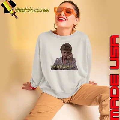 Jessica Fletcher Now I may be wrong but frankly I doubt it shirt