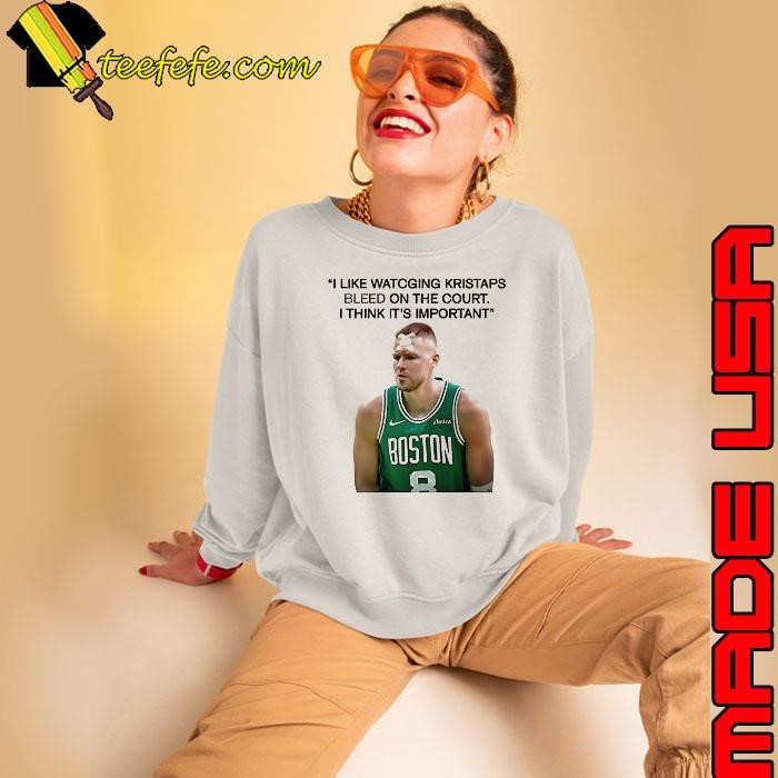 Joe Mazzulla Boston Celtics I like watching kristaps bleed on the court I think it’s important Sweatshirt