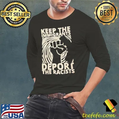 Keep the immigrants deport the racists shirt
