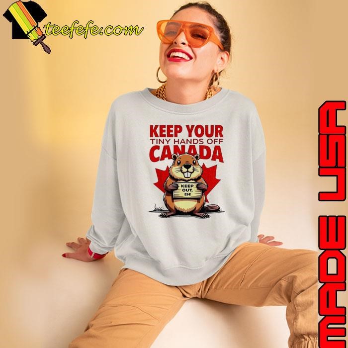 Keep your tiny hands off Canada keep out eh Sweatshirt