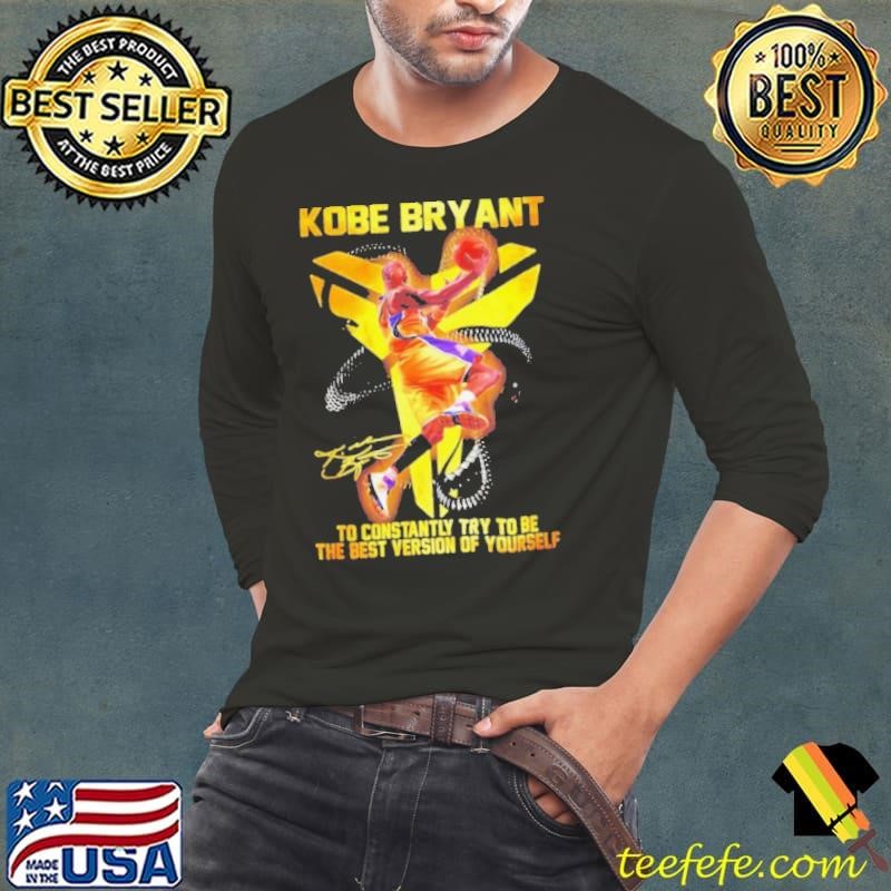 Kobe Bryant to constantly try to be the best version of yourself signature shirt