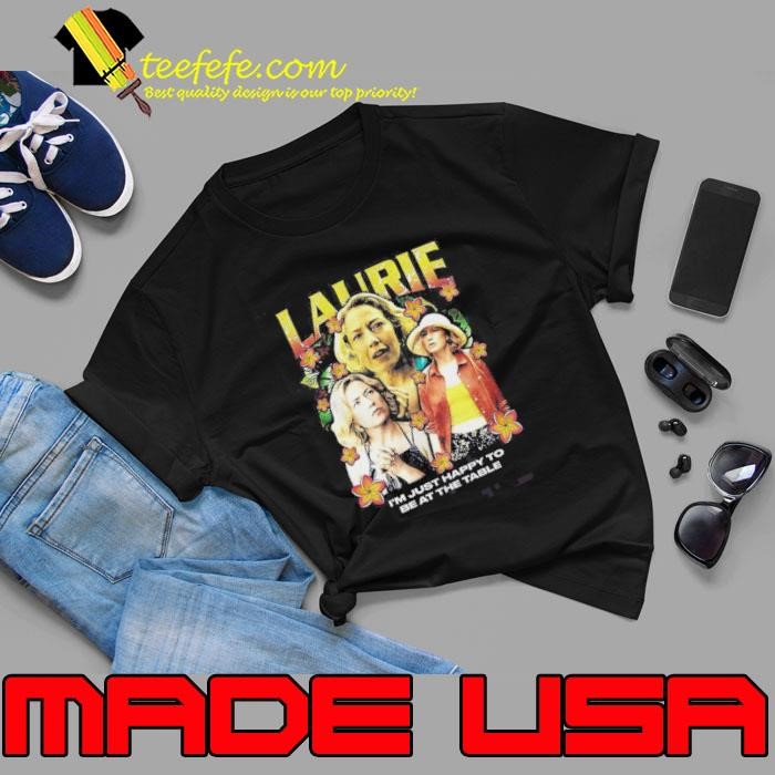 Laurie The White Lotus Im Just Happy To Be At The Table Unisex
