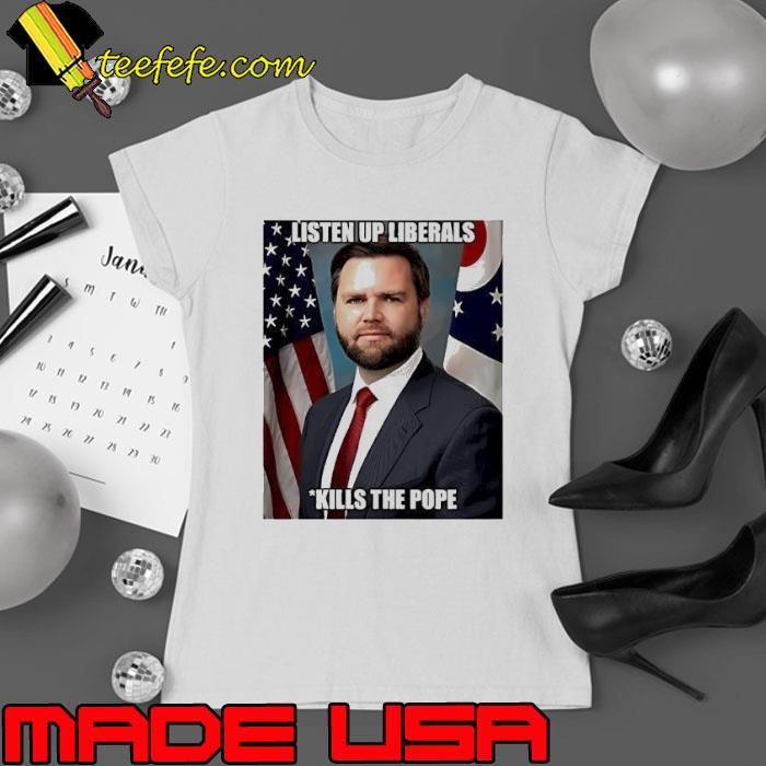 Listen up liberals Jd Vance kill pope francis american flag Ladies tee