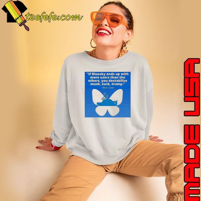 Mark Cuban if bluesky ends up with more users than the others shirt