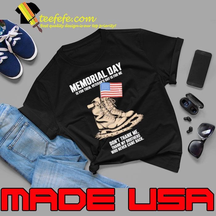 Memorial Day Is For Them Veteran's Day Is For Me Don't Thank Me Brothers Boot Usa Flag Unisex