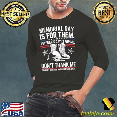Memorial Day Is For Them Veteran's Day Is For Me Don't Thank Me My Brothers T-Shirt