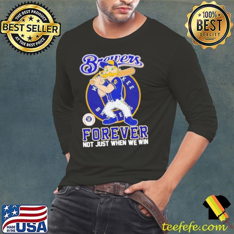 Milwaukee Brewers forever not just when we win mascot Long Sleeve Tee