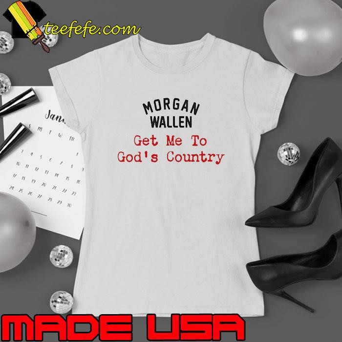 Morgan Wallen get me to God’s country shir Ladies tee