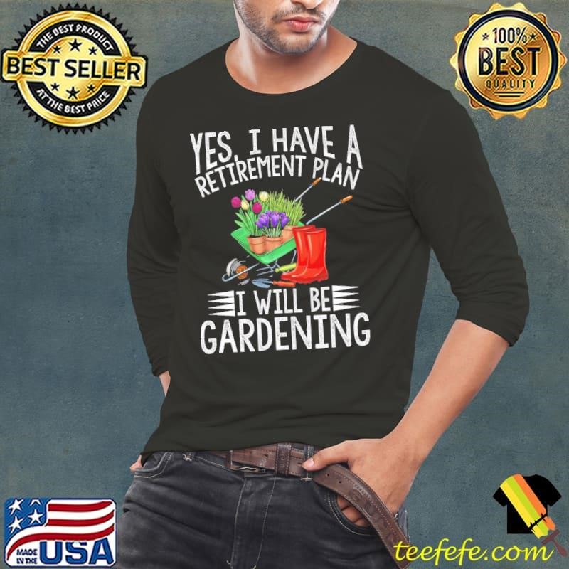 My Retiret Plan Is Gardening I Love Gardening Shirt