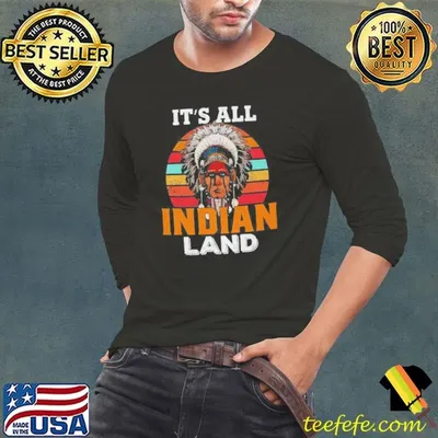 Native American Its All Indian Land Shirt