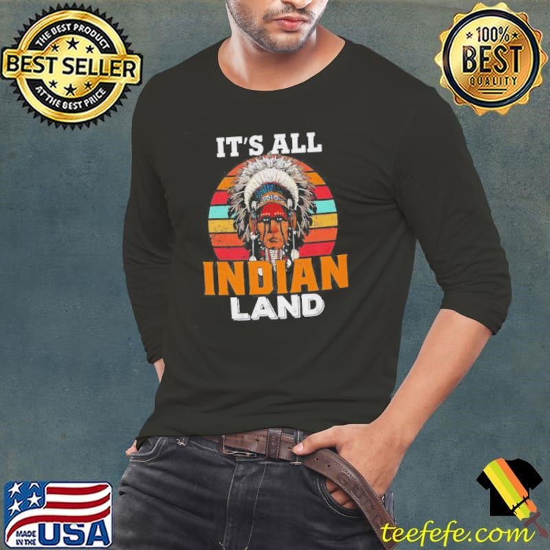 Native American Its All Indian Land Shirt
