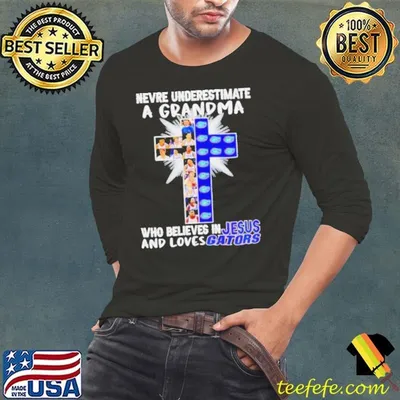 Never UnderestI’mate A Grandma Who Believes In Jesus And Loves Gators shirt