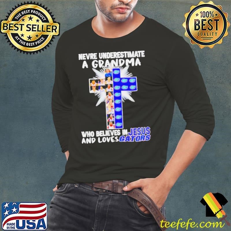 Never UnderestI’mate A Grandma Who Believes In Jesus And Loves Gators shirt