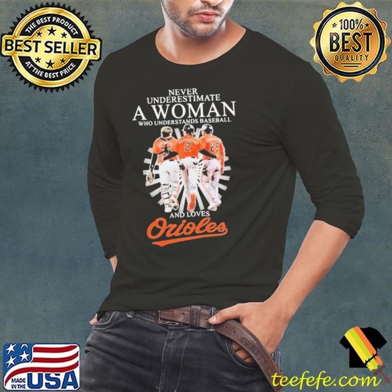 Never Underestimate A Woman Who Understands Baseball And Loves Baltimore Orioles Signatures shirt