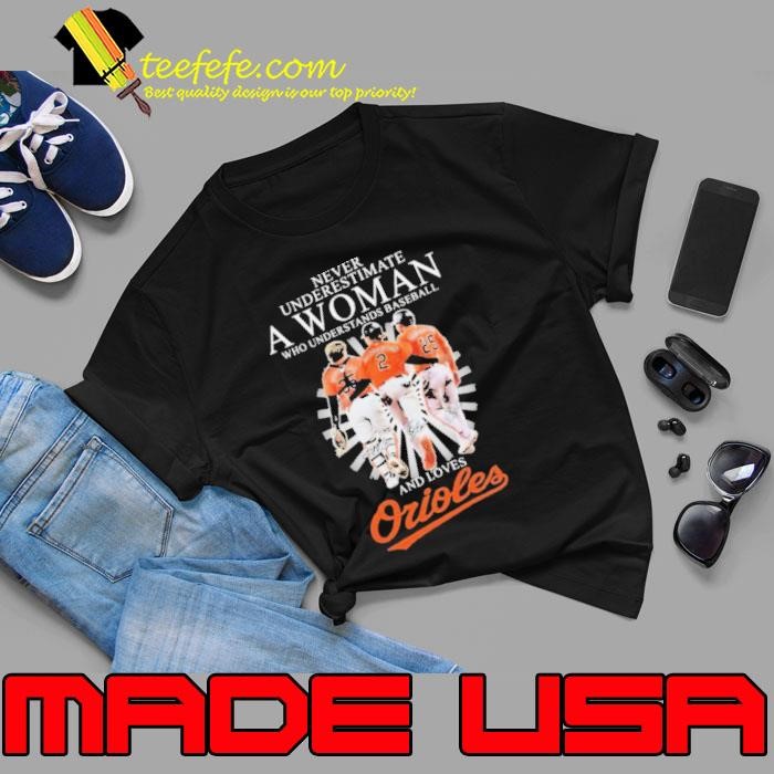 Never Underestimate A Woman Who Understands Baseball And Loves Baltimore Orioles Signatures Unisex