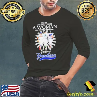Never underestimate a woman who understands baseball and loves New York Yankees signatures shirt