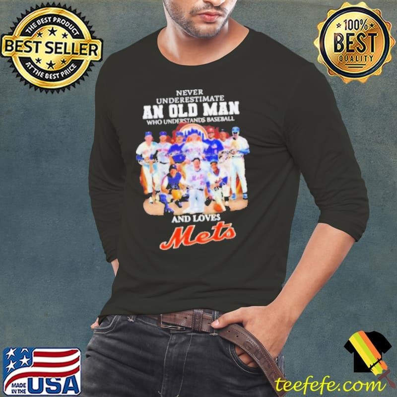 Never underestimate an old man who understands baseball and loves New York Mets signatures shirt