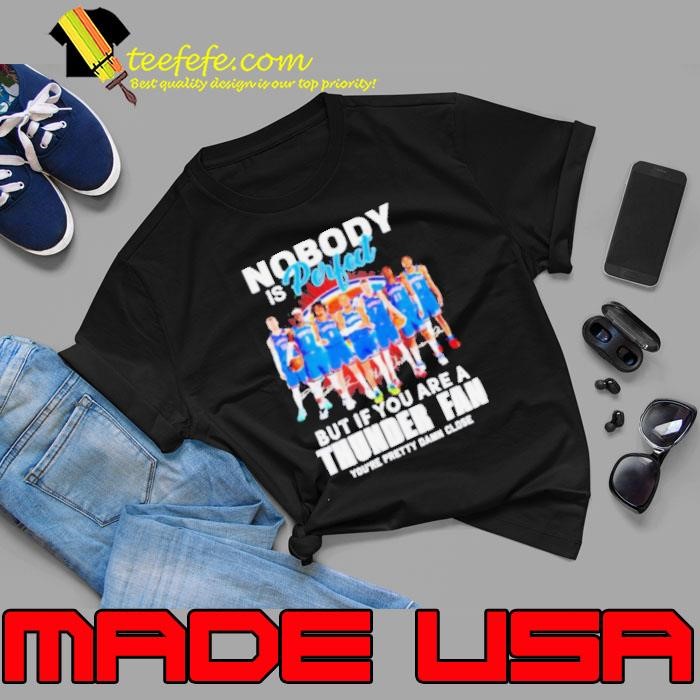 Nobody is perfect but if you are a OKC Thunder fan you’re pretty damn close Unisex