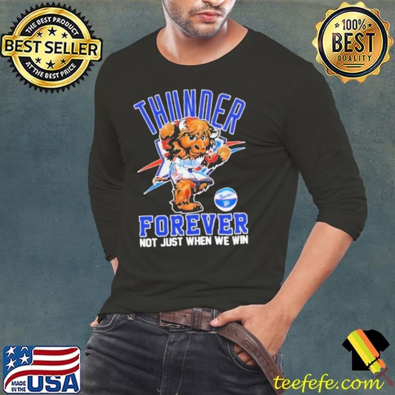 Oklahoma City Thunder Forever Not Just When We Win Mascot Long Sleeve Tee