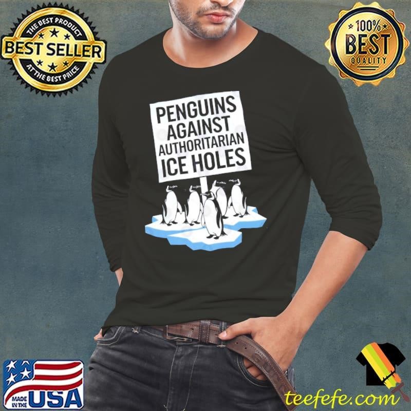Penguins Against Authoritarian Ice Holes Shirt