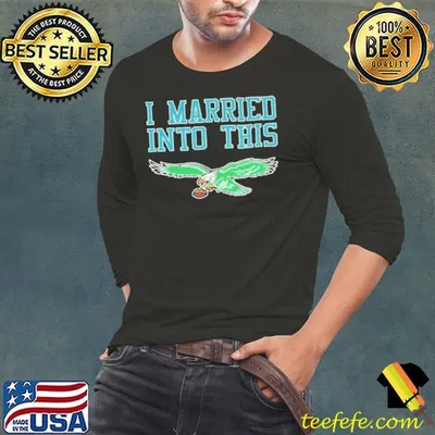 Philadelphia Eagles I Married Into This shirt