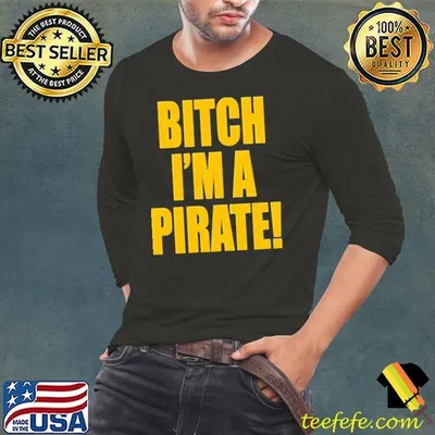 Pittsburgh Pirates Bitch I’m A Pirate shirt